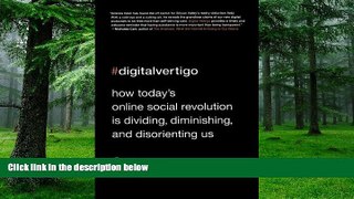 Big Deals  Digital Vertigo: How Today s Online Social Revolution Is Dividing, Diminishing, and