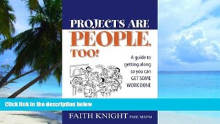 Big Deals  Projects Are People, Too!: A guide to getting along so you can get some work done  Free