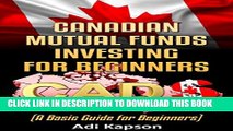 [PDF] Canadian Mutual Funds for Beginners: A Basic Guide for Beginners (Canada Investing Book 2)