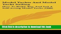 Download Model Yachts And Model Yacht Sailing: How To Build, Rig, And Sail A Self-Acting Model