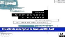 Read Using Computers in History: A Practical Guide to Data Presentation, Analysis and the