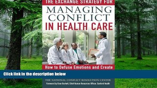 Big Deals  The Exchange Strategy for Managing Conflict in Healthcare: How to Defuse Emotions and