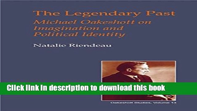 Read The Legendary Past: Michael Oakeshott on Imagination and Political Identity (British Idealist