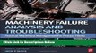 [Reads] Machinery Failure Analysis and Troubleshooting, Fourth Edition: Practical Machinery