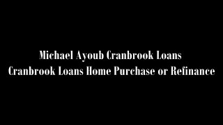 Michael Ayoub Cranbrook Loans | Cranbrook Loans Home Purchase or Refinance