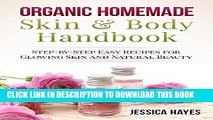[PDF] Organic Homemade Skin   Body Handbook: Step-by-Step Easy Recipes for Glowing Skin and