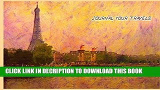 [PDF] Journal Your Travels: The Left Bank and Eiffel Tower Travel Journal, Lined Journal, Diary