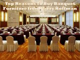 Top Reasons To Buy Banquet Furniture from Larry Hoffman