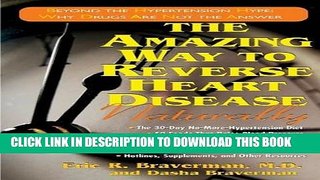 [PDF] The Amazing Way to Reverse Heart Disease Naturally: Beyond the Hypertension Hype: Why Drugs