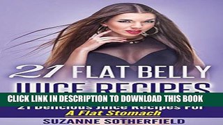 [PDF] 21 Flat Belly Juice Recipes: The Best Quick and Easy Juice Recipes For A Flat Belly, Get In