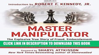 [PDF] Master Manipulator: The Explosive True Story of Fraud, Embezzlement, and Government Betrayal