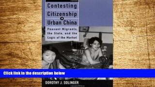 Full [PDF] Downlaod  Contesting Citizenship in Urban China: Peasant Migrants, the State, and the