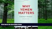 READ FREE FULL  Why Yemen Matters: A Society in Transition (SOAS Middle East Issues)  READ Ebook