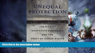 Must Have  Unequal Protection: The Rise of Corporate Dominance and the Theft of Human Rights