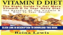 [PDF] Vitamin D Diet : The Right Guide To Get More Vitamin D In Your Daily Diet.: The Benefits of