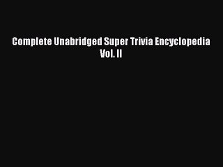 [PDF] Complete Unabridged Super Trivia Encyclopedia Vol. II Full Online