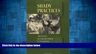 Must Have  Shady Practices: Agroforestry and Gender Politics in The Gambia (California Studies in