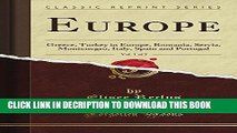 [PDF] Europe, Vol. 1 of 5: Greece, Turkey in Europe, Romania, Servia, Montenegro, Italy, Spain and