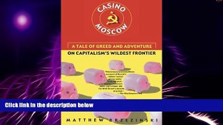 READ FREE FULL  Casino Moscow: A Tale of Greed and Adventure on Capitalism s Wildest Frontier