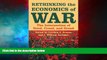 Must Have  Rethinking the Economics of War: The Intersection of Need, Creed, and Greed (Woodrow