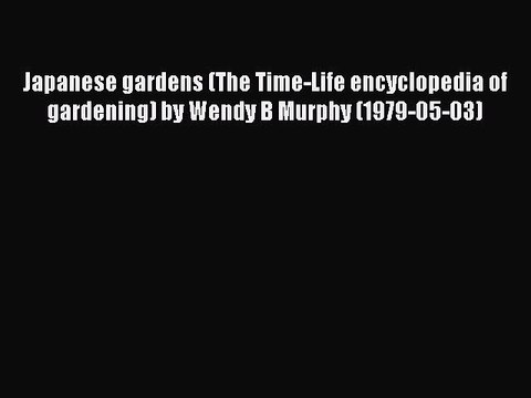 [PDF] Japanese gardens (The Time-Life encyclopedia of gardening) by Wendy B Murphy (1979-05-03)
