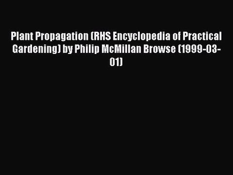 [PDF] Plant Propagation (RHS Encyclopedia of Practical Gardening) by Philip McMillan Browse