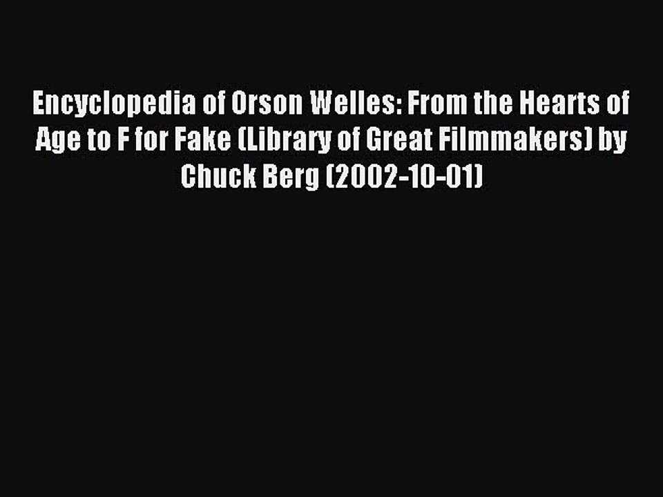 [PDF] Encyclopedia of Orson Welles: From the Hearts of Age to F for Fake (Library of Great