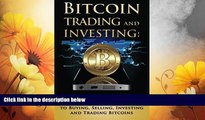 READ FREE FULL  Bitcoin Trading and Investing: A Complete Beginners Guide to Buying, Selling,