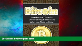 Must Have  Bitcoin: The Ultimate Beginner s Guide for Understanding Bitcoins And What You Need to