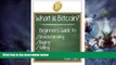READ FREE FULL  What is Bitcoin? Guide to Understanding, Buying, Selling, and Investing Bitcoins