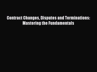 [PDF] Contract Changes Disputes and Terminations: Mastering the Fundamentals Full Colection