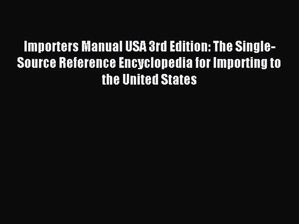 [PDF] Importers Manual USA 3rd Edition: The Single-Source Reference Encyclopedia for Importing
