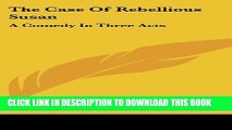 Collection Book The Case Of Rebellious Susan: A Comedy In Three Acts