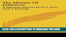 New Book The Masque Of Judgment: A Masque-Drama In Five Acts And A Prelude