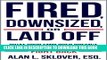 New Book Fired, Downsized, or Laid Off: What Your Employer Doesn t Want You to Know About How to