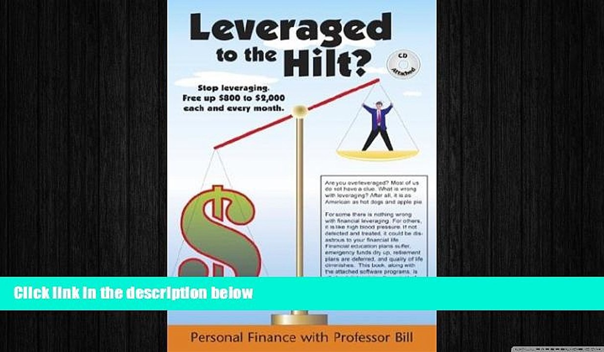 FREE DOWNLOAD  Leveraged to the Hilt?: Personal Finance with Professor Bill [With CDROM]  FREE