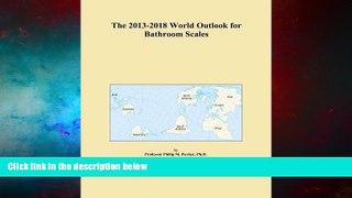 Full [PDF] Downlaod  The 2013-2018 World Outlook for Bathroom Scales  READ Ebook Online Free