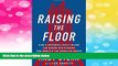 Must Have  Raising the Floor: How a Universal Basic Income Can Renew Our Economy and Rebuild the