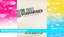 READ FREE FULL  The Truly Disadvantaged: The Inner City, the Underclass, and Public Policy,