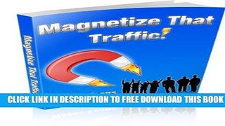 New Book Magnetize That Traffic!: How to generate traffic for your lists.