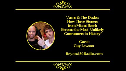 Arms and the Dudes 1 : How Three Stoners from Miami Beach Became the Most Unlikely Gunrunners in History