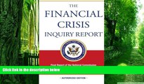 Must Have  The Financial Crisis Inquiry Report, Authorized Edition: Final Report of the National