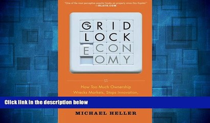 Must Have  The Gridlock Economy: How Too Much Ownership Wrecks Markets, Stops Innovation, and