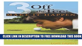 New Book 3 Off the Tee: Make It Happen - A Healthy, Competitive Approach to Achieving Personal