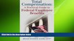 FREE DOWNLOAD  Total Compensation: A Practical Guide to Federal Employee Benefits  FREE BOOOK