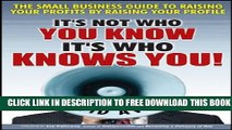 New Book It s Not Who You Know -- It s Who Knows You!: The Small Business Guide to Raising Your