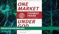 Must Have  One Market Under God: Extreme Capitalism, Market Populism, and the End of Economic