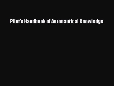 [PDF] Pilot's Handbook of Aeronautical Knowledge Full Online