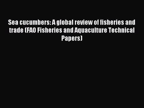 [PDF] Sea cucumbers: A global review of fisheries and trade (FAO Fisheries and Aquaculture