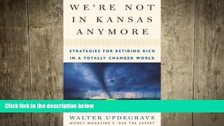EBOOK ONLINE  We re Not In Kansas Anymore: Strategies for Retiring Rich in a Totally Changed